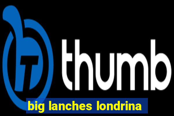 big lanches londrina