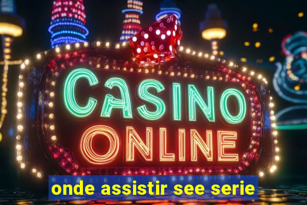 onde assistir see serie