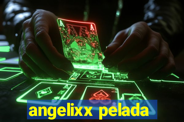 angelixx pelada