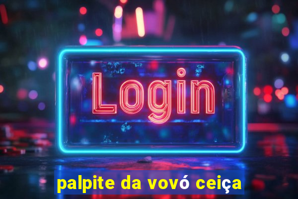 palpite da vovó ceiça