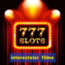 interestelar filme completo dublado