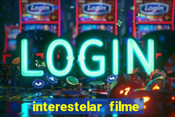 interestelar filme completo dublado
