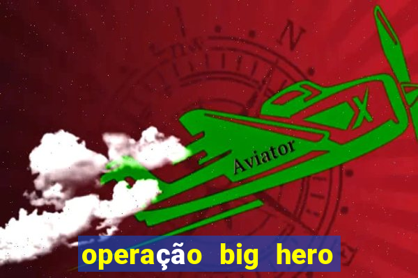 operação big hero assistir online