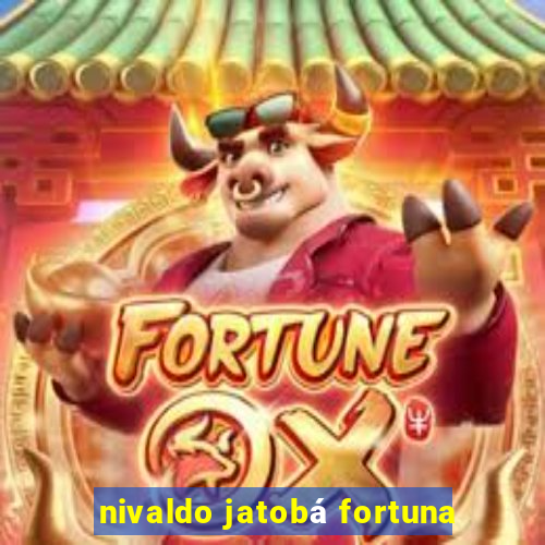nivaldo jatobá fortuna