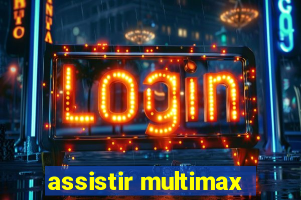 assistir multimax