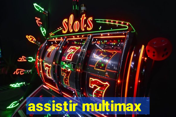 assistir multimax