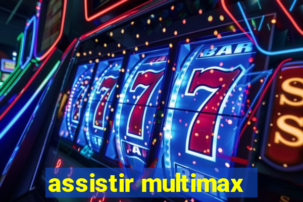 assistir multimax