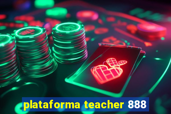 plataforma teacher 888