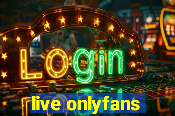 live onlyfans