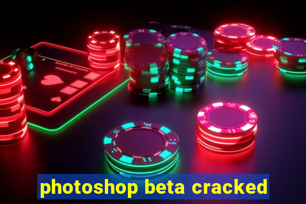 photoshop beta cracked