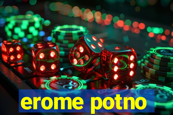 erome potno