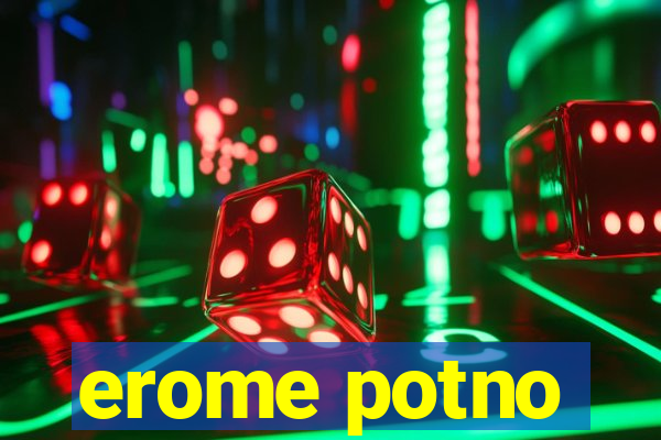 erome potno