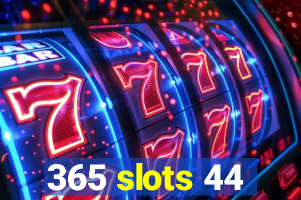 365 slots 44