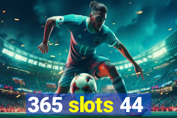 365 slots 44