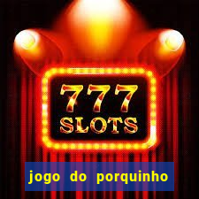 jogo do porquinho para ganhar dinheiro