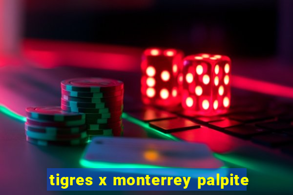 tigres x monterrey palpite
