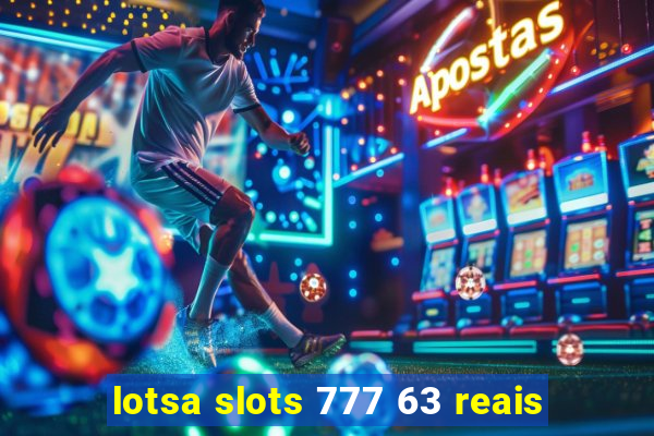 lotsa slots 777 63 reais