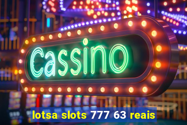 lotsa slots 777 63 reais