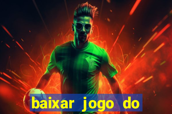 baixar jogo do tigre para ganhar dinheiro no cadastro