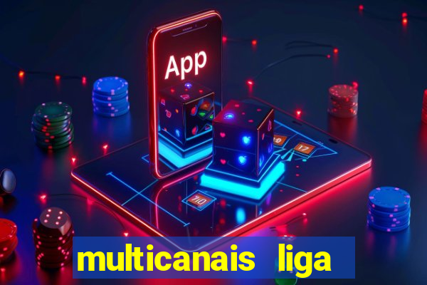 multicanais liga dos campees