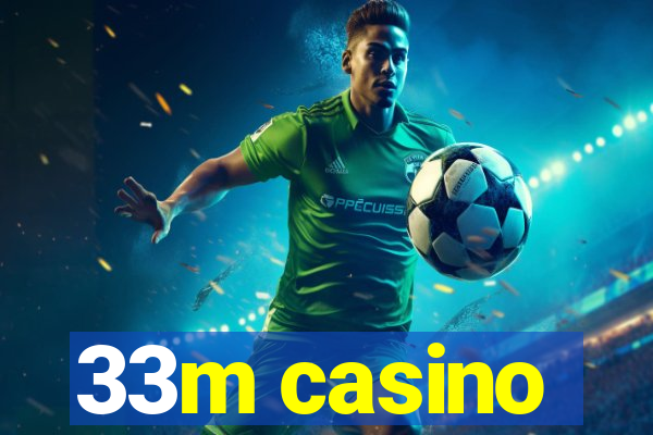 33m casino