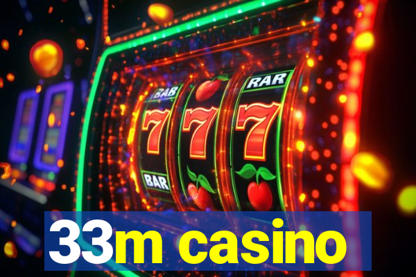 33m casino