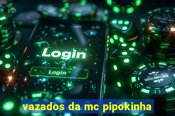 vazados da mc pipokinha