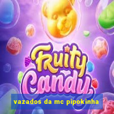 vazados da mc pipokinha
