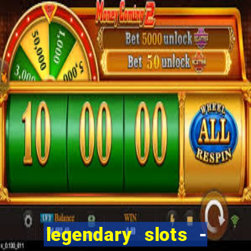 legendary slots - casino games