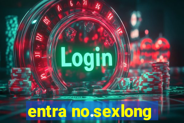 entra no.sexlong