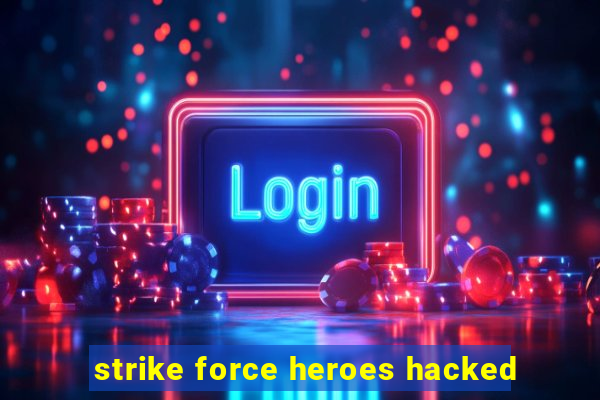 strike force heroes hacked