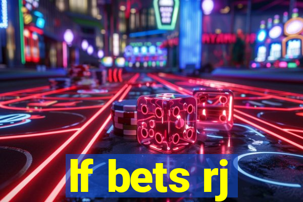 lf bets rj