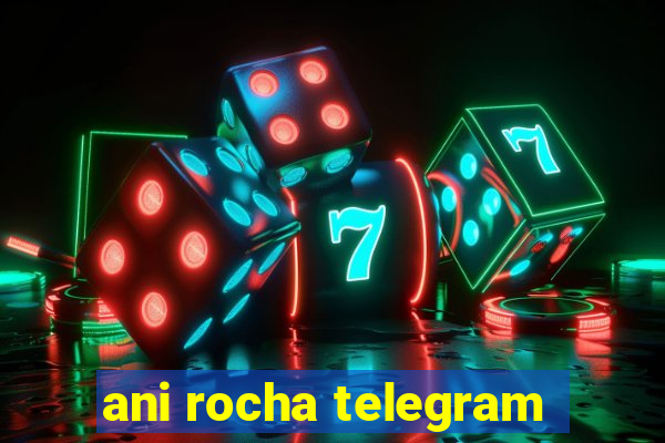 ani rocha telegram