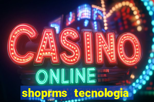 shoprms tecnologia e serviços ltda jogos