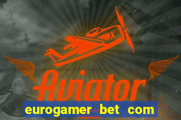 eurogamer bet com paga mesmo