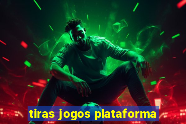 tiras jogos plataforma