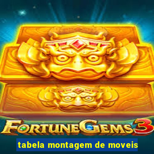 tabela montagem de moveis