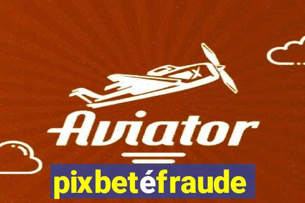pixbetéfraude