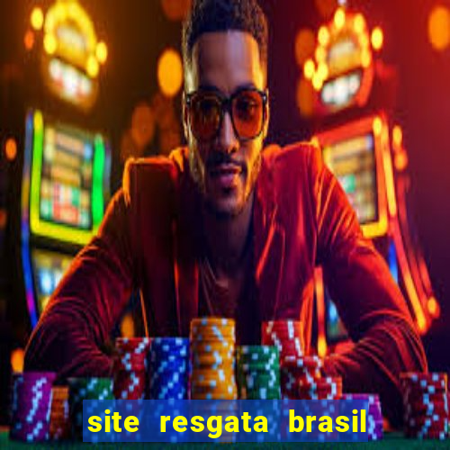 site resgata brasil é confiável