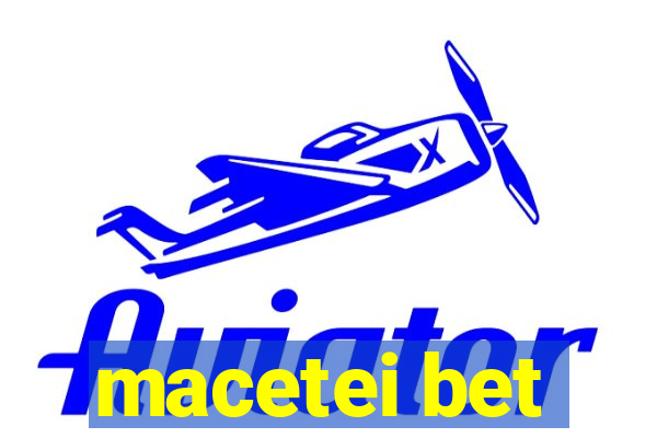 macetei bet