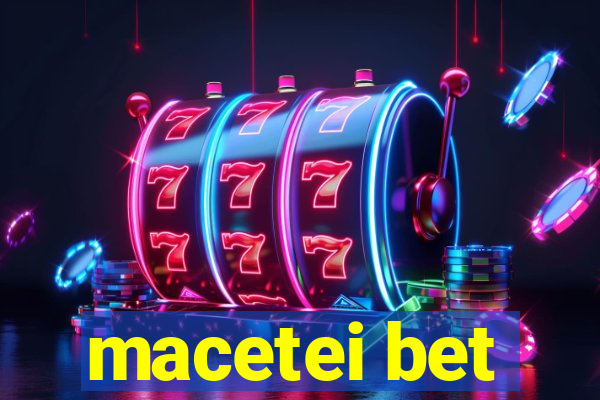 macetei bet