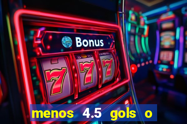 menos 4.5 gols o que significa