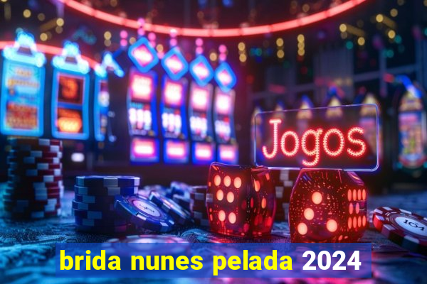 brida nunes pelada 2024