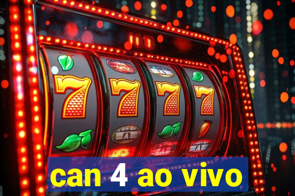 can 4 ao vivo