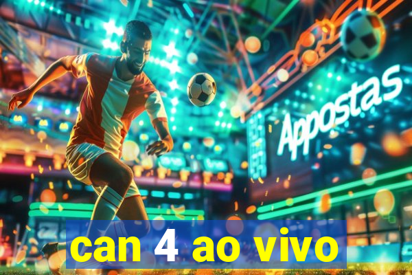 can 4 ao vivo