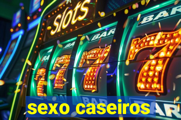 sexo caseiros
