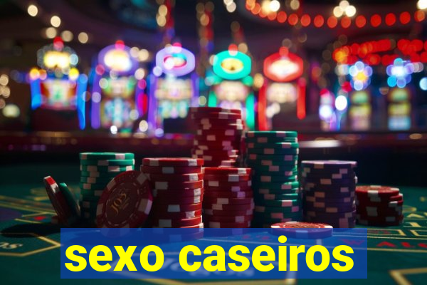 sexo caseiros