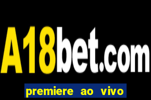 premiere ao vivo corinthians gratis