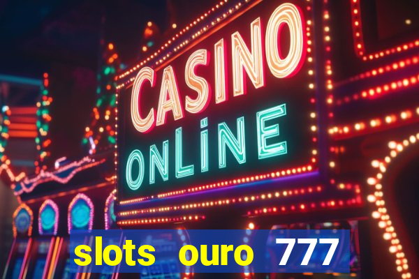 slots ouro 777 play store