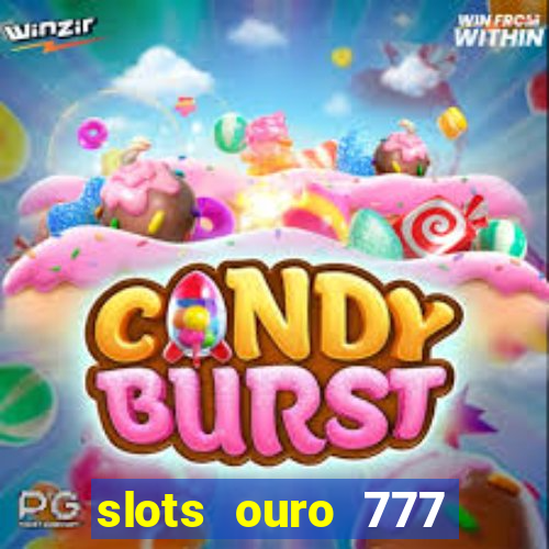 slots ouro 777 play store